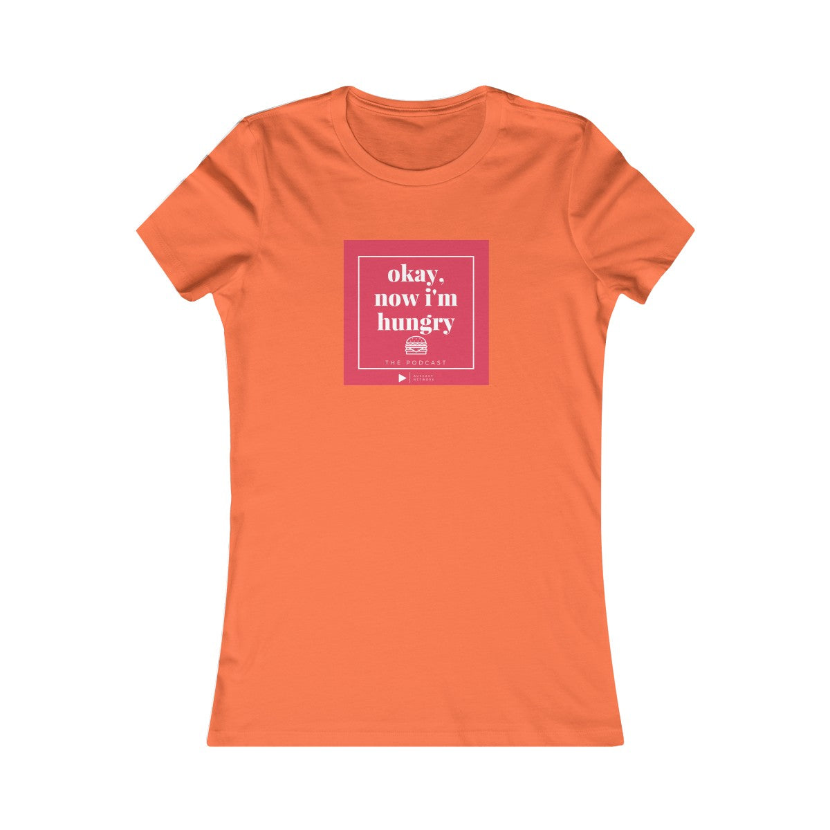 Okay, Now I'm Hungry - Women's Favorite Tee