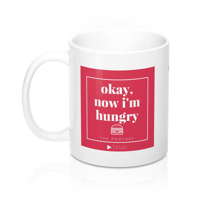 Okay, now I'm Hungry - Mug 11oz